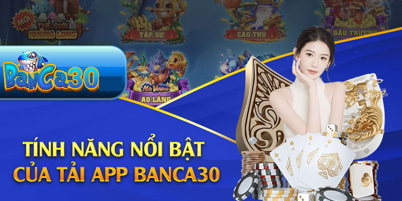 Tải app Banca30 để tham gia thế giới cược thưởng đỉnh cao