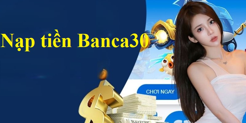 Những phương thức nạp tiền Banca30